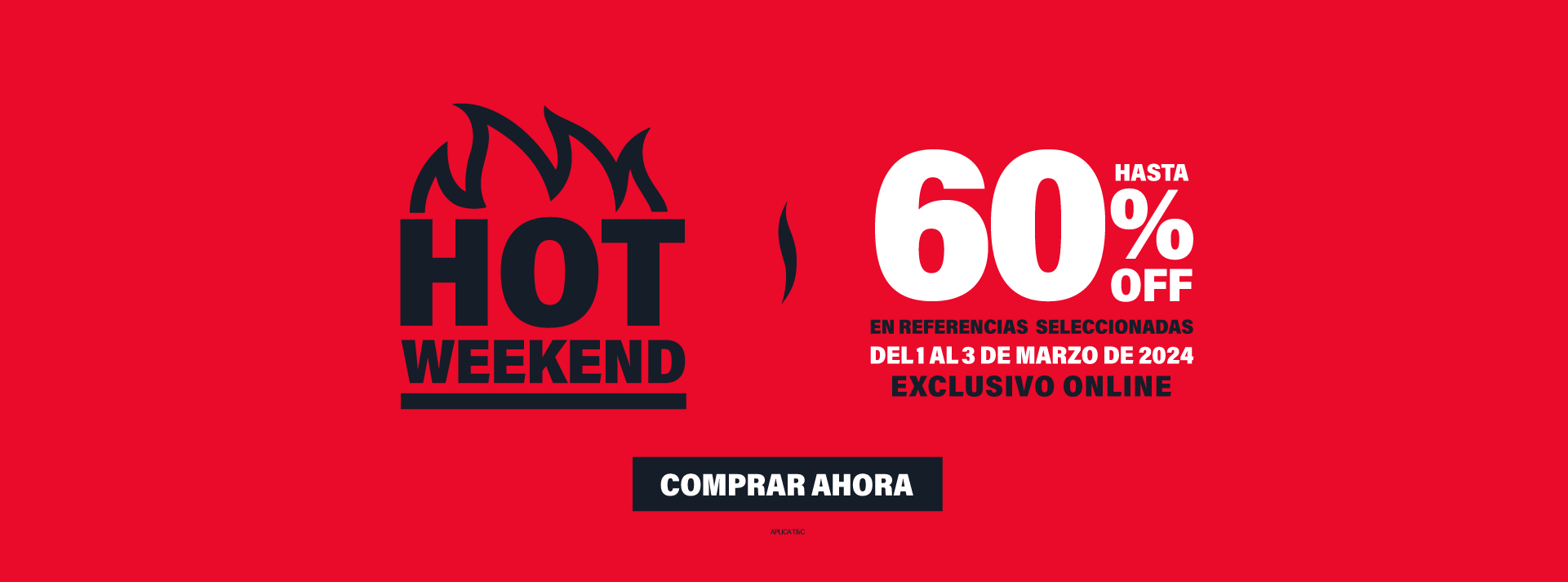 Hot Weekend | Hasta 60% OFF Ref. Seleccionadas | Exclusivo Online